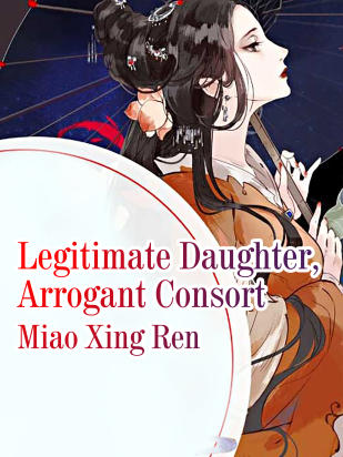 Legitimate Daughter, Arrogant Consort